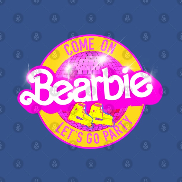 Come on BEARBIE let’s go party by ART by RAP