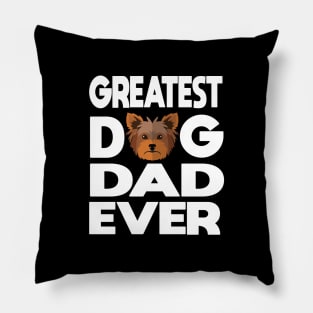 Greatest dog dad ever: Yorkshire terrier (yorkie) Dog gift Pillow