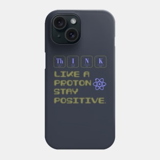 Think Like A Proton Stay Positive Funny Science Phone Case