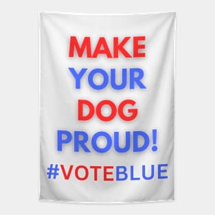 MAKE YOUR DOG PROUD!  #VOTEBLUE Tapestry