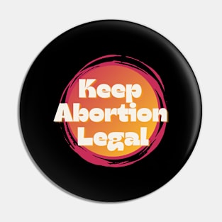 Keep Abortion Legal Pin