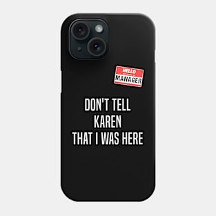 Hello My Name Is Manager Don’t Tell Karen That I Was Here Phone Case