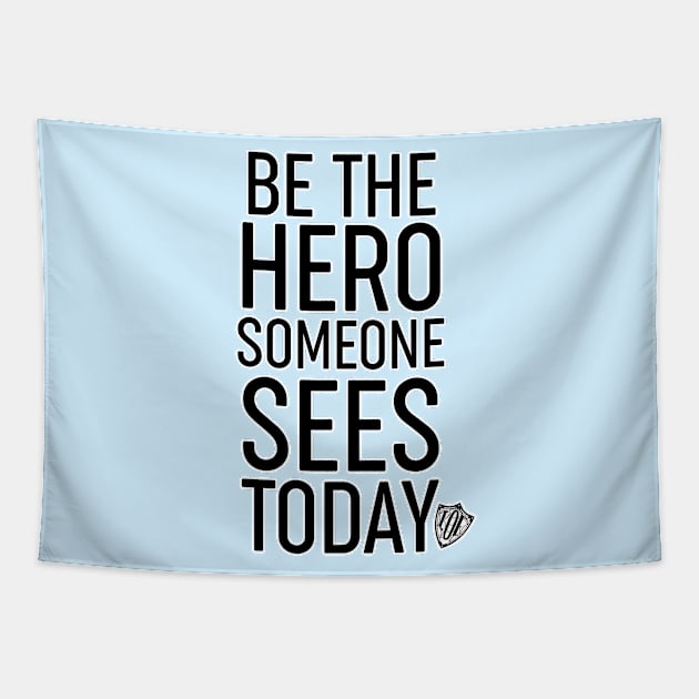 Be the Hero Someone Sees Today v1 Tapestry by The League of Enchantment