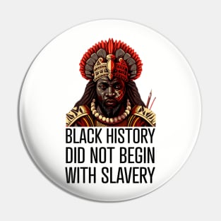 Black History did not begin with slavery Pin