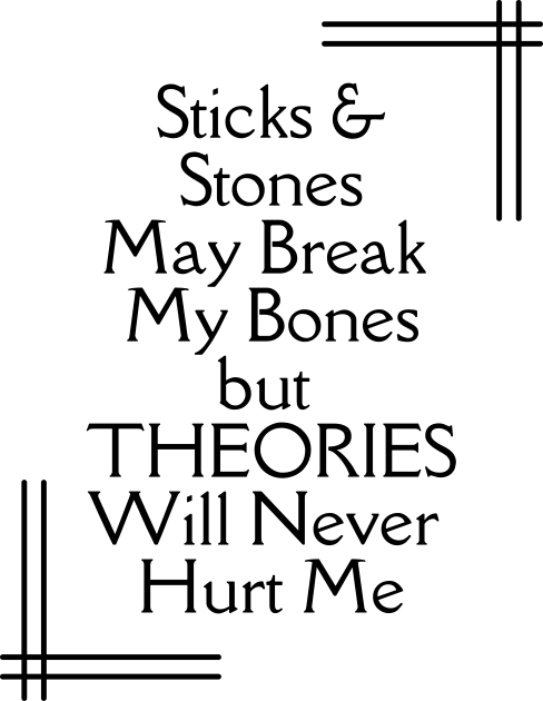 Sticks and Stones May Break My Bones But THEORIES Will Never Hurt Me Kids T-Shirt by TJWDraws