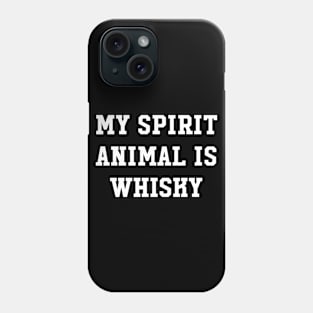 My Spirit Animal Is Whisky Phone Case