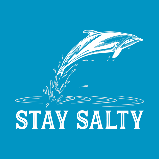 Stay Salty - Dolphin design by OnePresnt