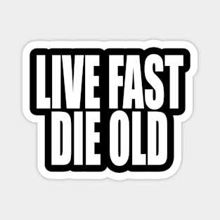 Live Fast Die Old Magnet