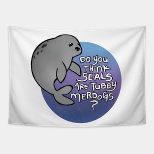 Do you think seals are tubby merdogs? Tapestry