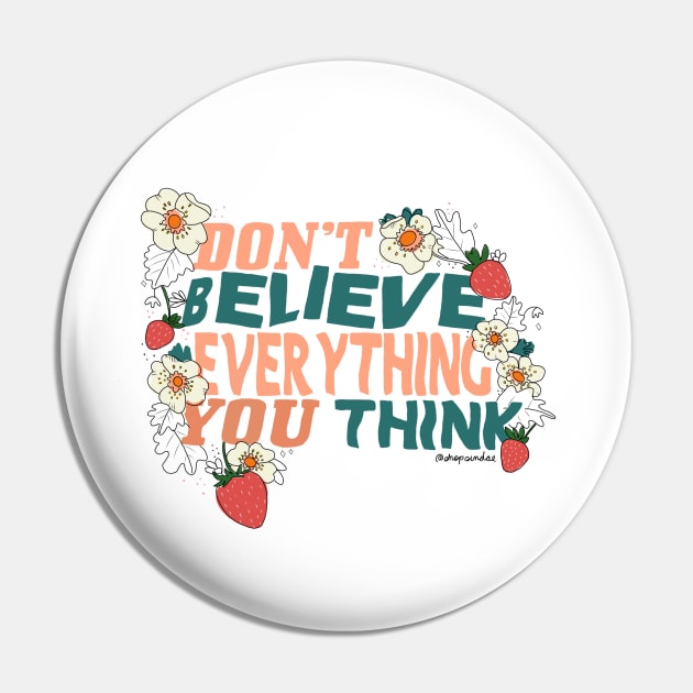 Don't Believe Everything You Think Pin by shopsundae
