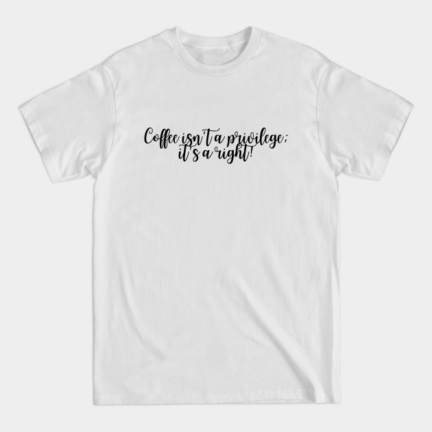 Discover Coffee Is A Right 2 - Coffee - T-Shirt