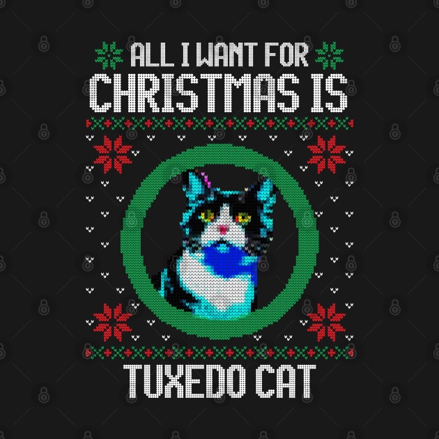 All I Want for Christmas is Tuxedo Cat - Christmas Gift for Cat Lover by Ugly Christmas Sweater Gift