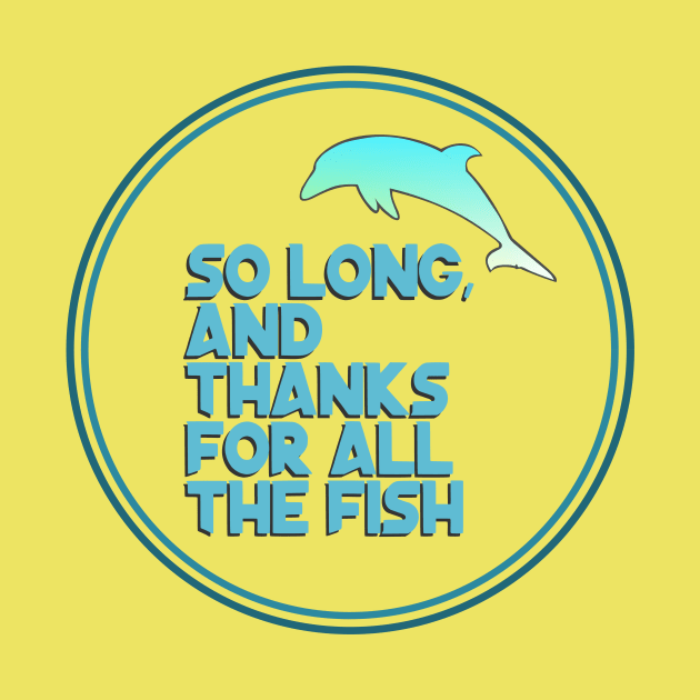 So long, and thanks for all the fish by mypointink