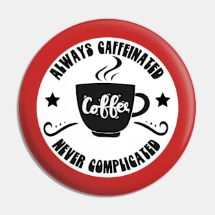 Always Caffeinated Never Complicated Funny Coffee Sayings Meme Design Pin