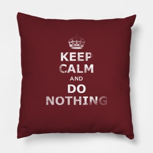 Keep Calm and Do Nothing Pillow
