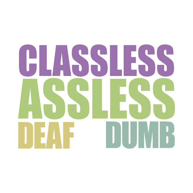 Classless, Assless, Deaf and Dumb by bobbuel