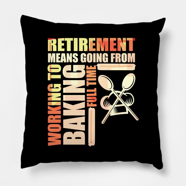 Retirement Means Going From Working To Baking Pillow by theperfectpresents