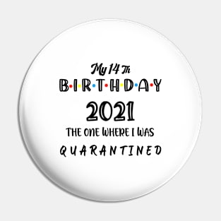 My 14th Birthday 2021 The One Where I Was Quarantined Quote Funny ,14 Birthday Gift Pin