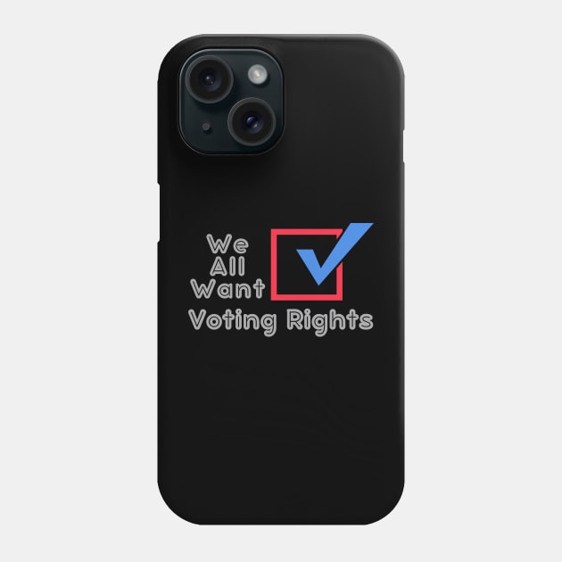 We All Want Voting Rights USA Phone Case by WearablePSA