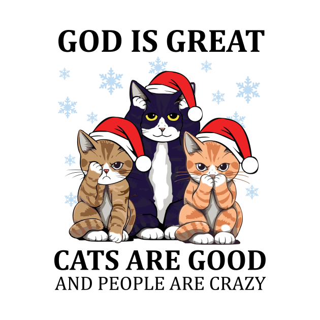 Funny Cats God Great Cats Good and People Crazy Christmas by myreed