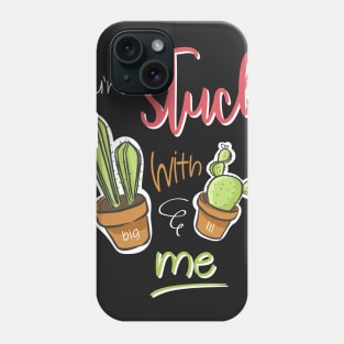 You're Stuck With Me Shirt Phone Case