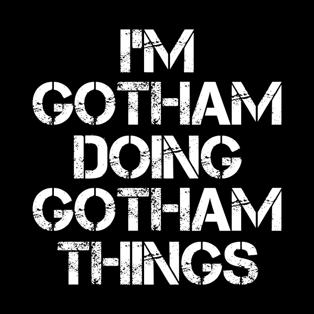 Gotham Name T Shirt - Gotham Doing Gotham Things by Skyrick1