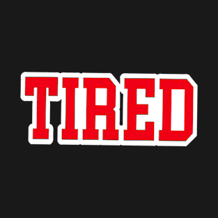 Tired T-Shirt