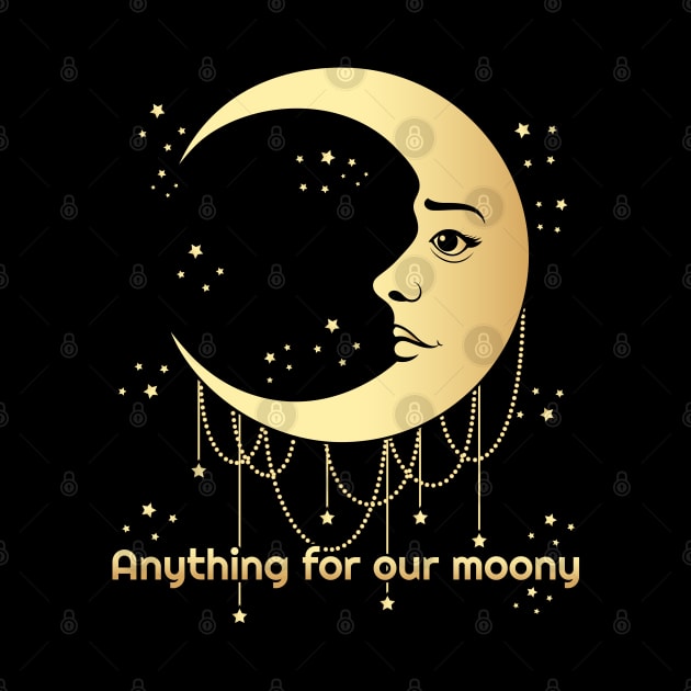 Anything for our moony, moon lover by Lekrock Shop