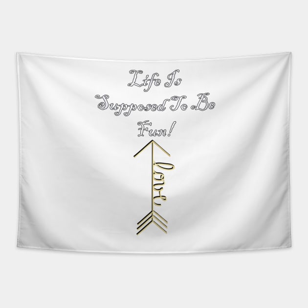 Law of Attraction Life Is Supposed To Be Fun! Inspirational Love Message, Apparel, Home Decor & Gifts Tapestry by tamdevo1