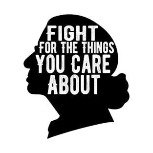 Fight For The Things You Care About T-Shirt