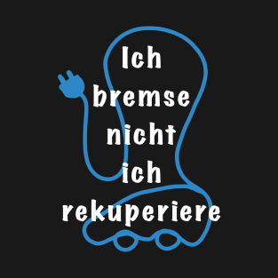 Ich bremse nicht ich rekuperiere T-Shirt