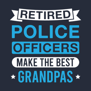 Retired Police Officers Make the Best Grandpas - Funny Police Officer Grandfather T-Shirt