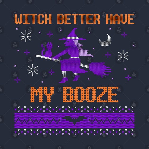 WITCH BETTER HAVE MY BOOZE by AurosakiCreations