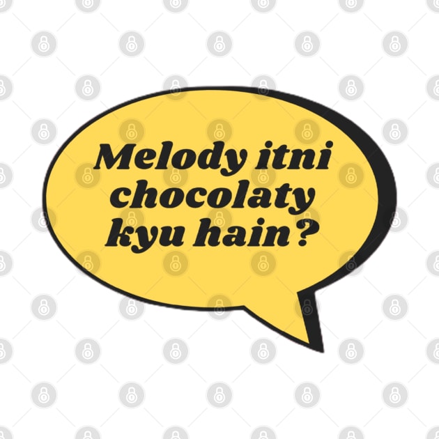 Melody Itni Chocolaty Kyu Hain? by boldstuffshop