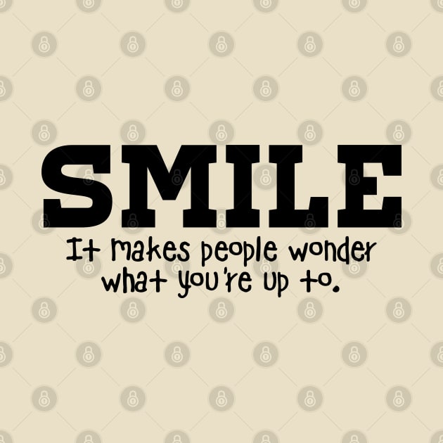 Smile. It Makes People Wonder What You're Up To by PeppermintClover
