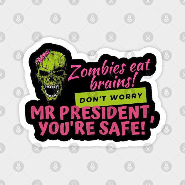 Zombies Eat Brains, but dont worry Mr President - youre safe! Funny Anti Joe Biden Halloween design! Magnet by HROC Gear & Apparel