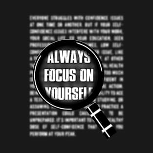 ALWAYS FOCUS ON YOURSELF T-Shirt