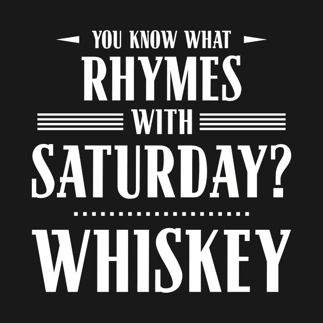 You Know What Rhymes with Saturday? Whiskey by wheedesign