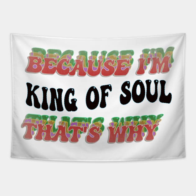 BECAUSE I'M KING OF SOUL : THATS WHY Tapestry by elSALMA