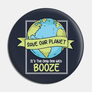 Save Our Planet. It's the Only One with Booze. Pin