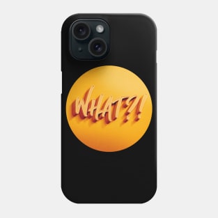 WHAT?! Phone Case