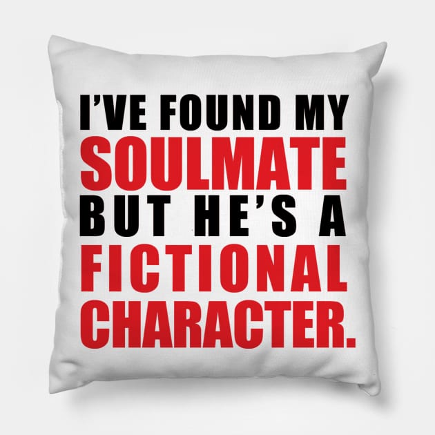 My Soulmate is a Fictional Character (black lettering) Pillow by awcheung2