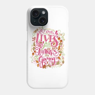 let our lives be full of thanks and giving Phone Case