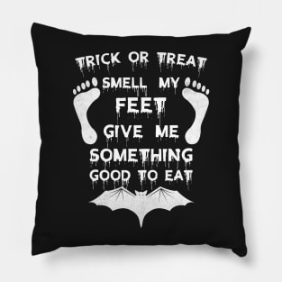 Trick Or Treat Smell My Feet Give Me Somthing Good To Eat Funny Halloween Pillow