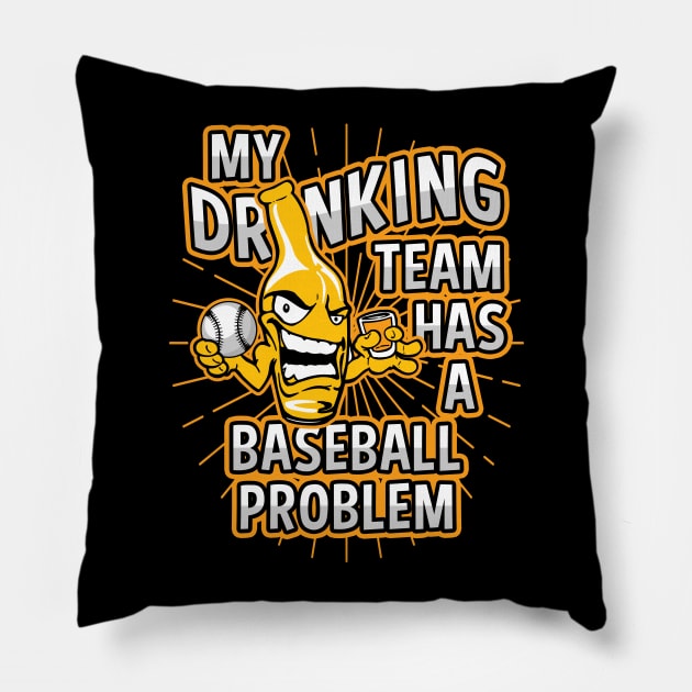 My Drinking Team Has A Baseball Problem Pillow by megasportsfan