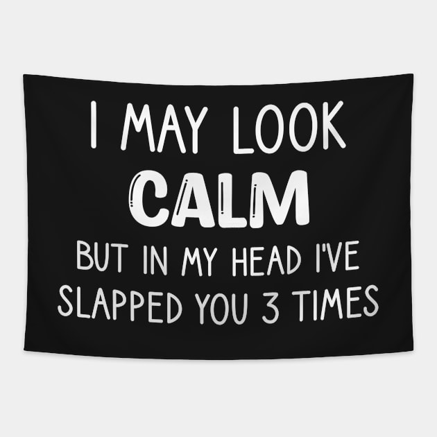 I May Look Calm But In My Head I've Slapped You 3 Times Tapestry by WassilArt