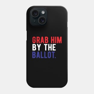 Grab Him By The Ballot grab him by the ballot november3 Phone Case