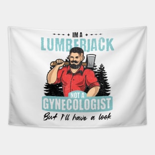 I’m Not a Gynecologist But I’ll Take a Look - Lumberjack Tapestry