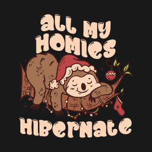 All my homies hibernate T-Shirt