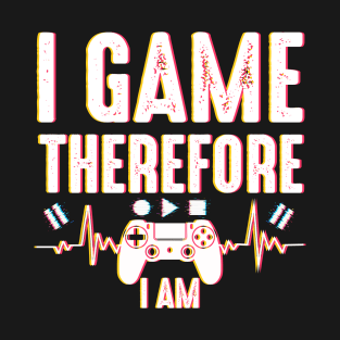 I Game Therefore I Am T-Shirt